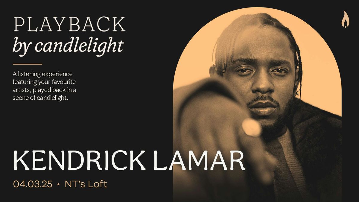 Playback: Kendrick Lamar [A Candlelight, Listening Session]