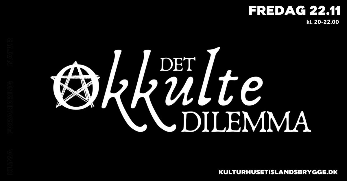 Det Okkulte Dilemma | Kulturhuset Islands Brygge