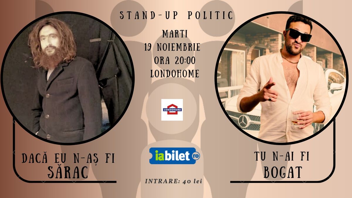 Dac\u0103 eu n-a\u0219 fi s\u0103rac, tu n-ai fi bogat! Stand-up Politic