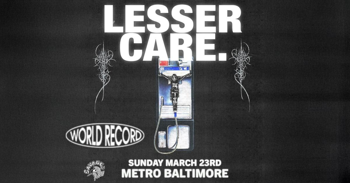 LESSER CARE w\/ World Record @ Metro Baltimore 