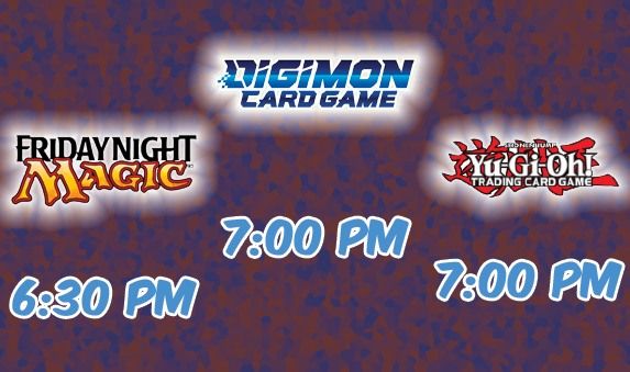 Friday Night TCGs (Magic, Digimon, and Yu-Gi-Oh!)