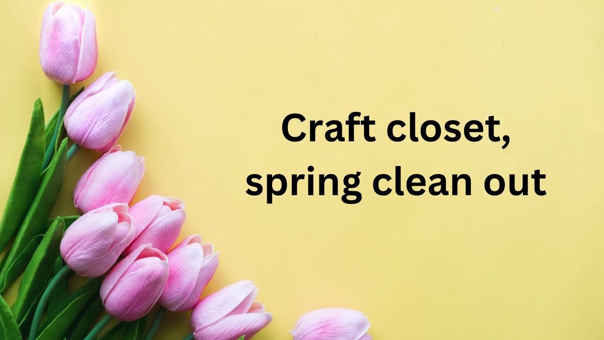 Craft Closet Spring Clean-out 