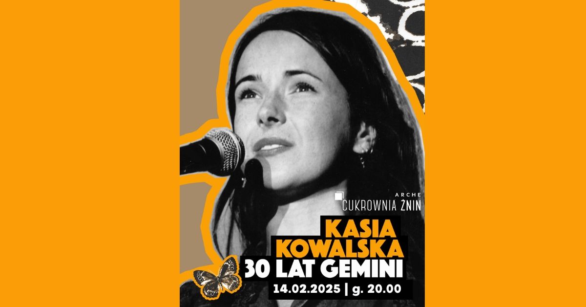 KASIA KOWALSKA | KONCERT | 30 LAT GEMINI | CUKROWNIA \u017bNIN | 14.02.2025 | WALENTYNKI