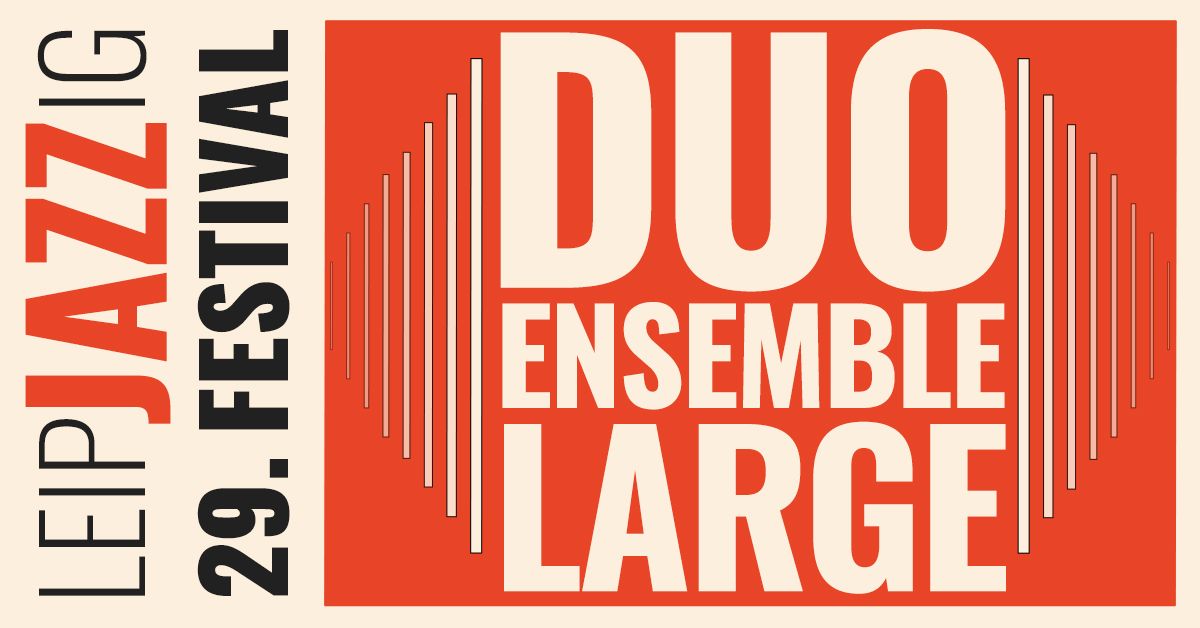 29. Festival LeipJAZZig: Duos & Large Ensembles