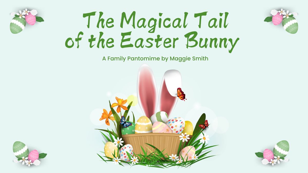 The Magical Tale of the Easter Bunny - Family Pantomime