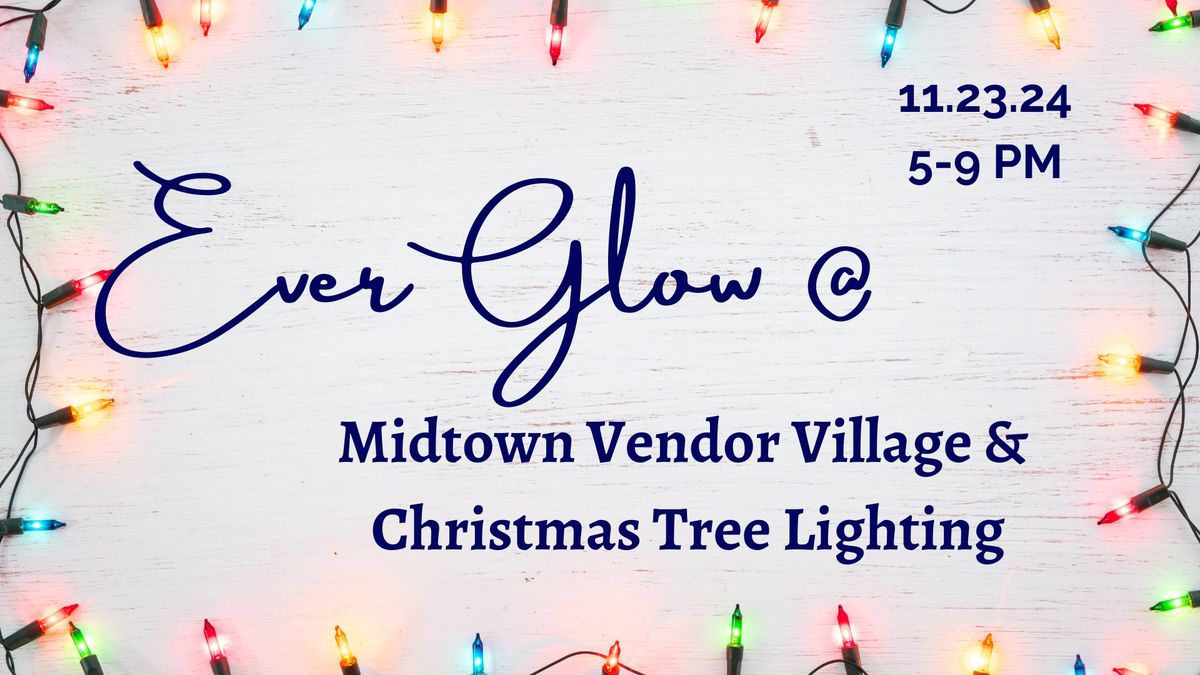 EverGlow @ Midtown Vendor Village & Christmas Tree Lighting 