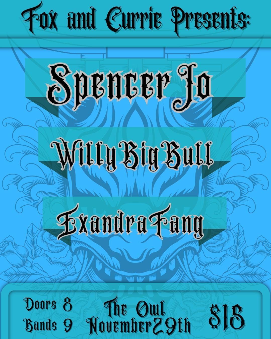 Fox and Currie Presents: Spencer Jo,  Willy Big Bull,  and Exandra Fang at the Owl