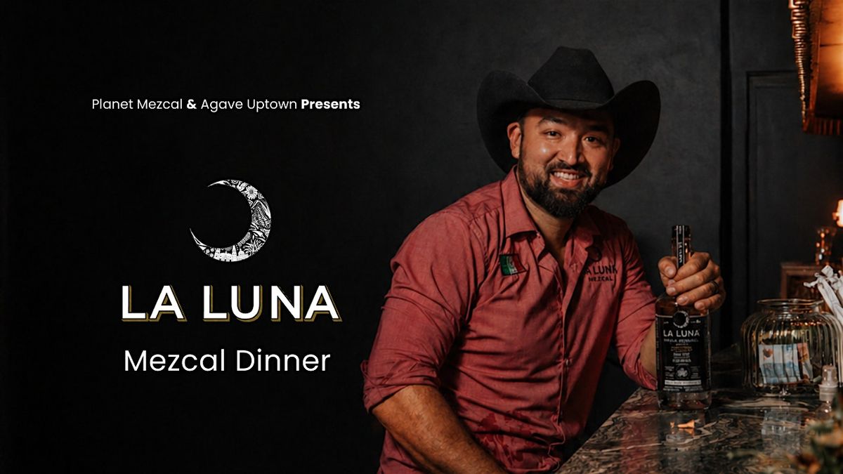 Planet Mezcal Tasting & Dinner Series: La Luna Mezcal