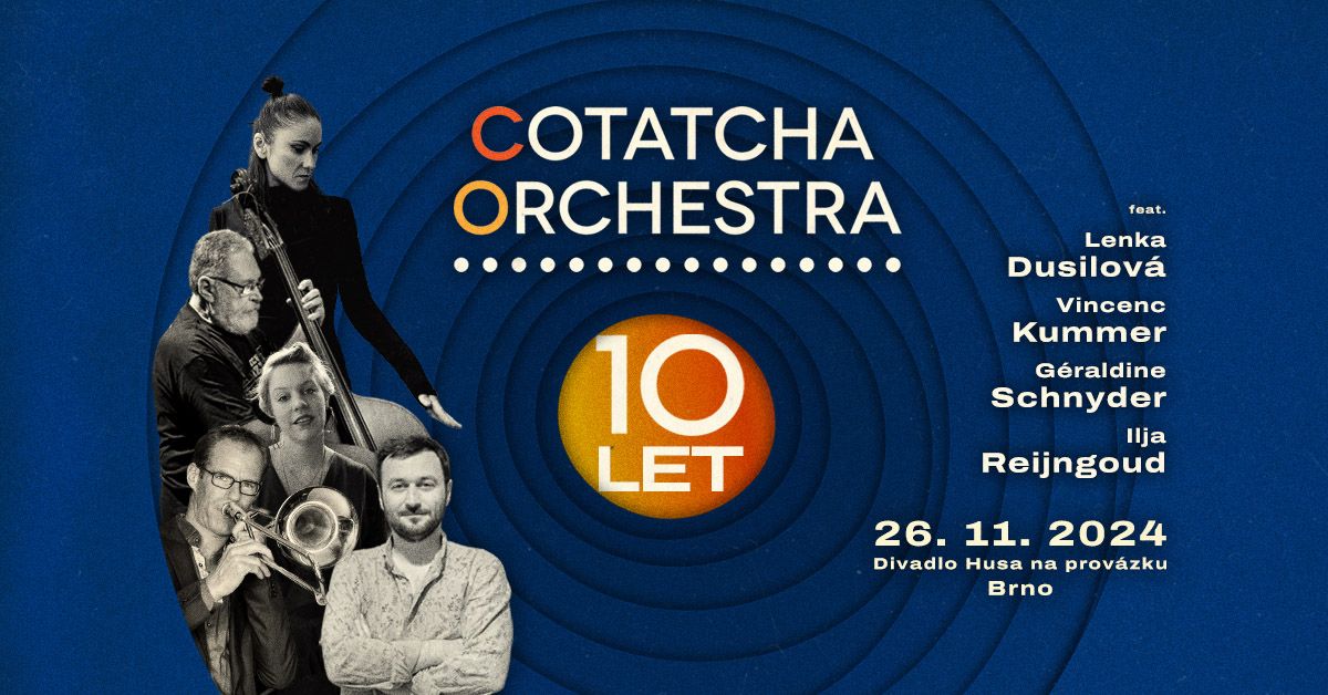 10 let Cotatcha Orchestra feat. Dusilov\u00e1, Kummer, Schnyder, Reijngoud