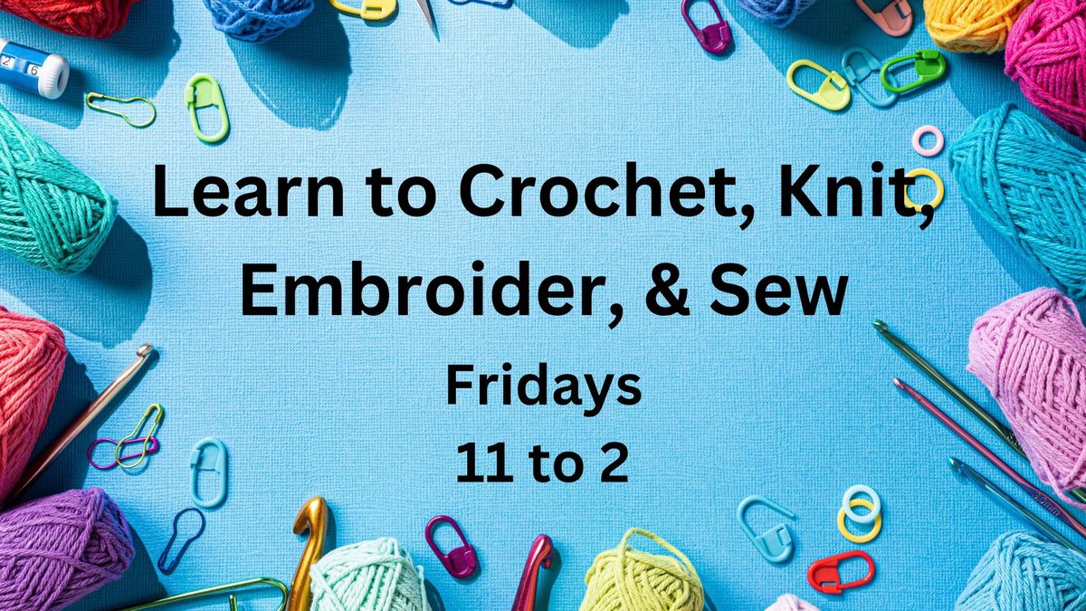 Learn to Crochet, Knit, & Embroider with Lolita or Learn to Sew with Karen