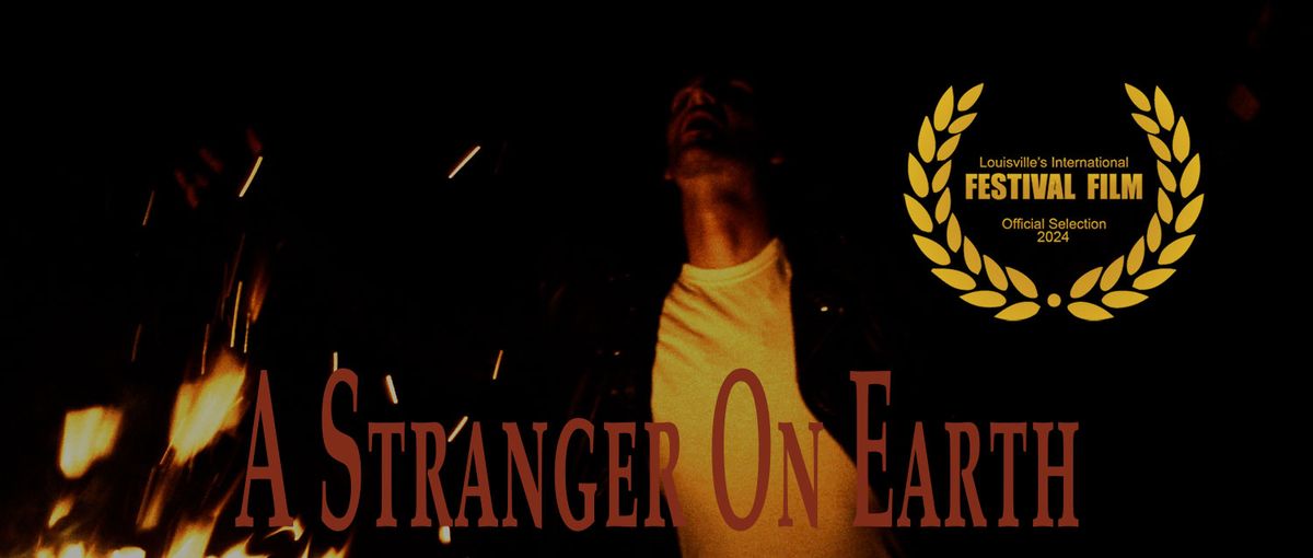 A Stranger On Earth - Louisville's International Festival of Film