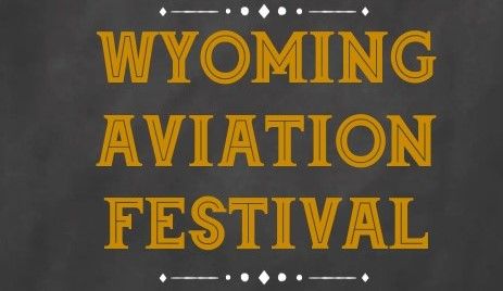 Wyoming Aviation Festival    SAVE THE DATE!