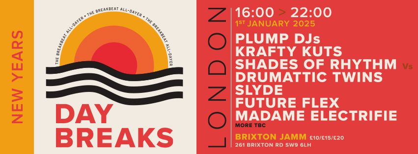 NEW YEARS DAY BREAKS \/\/ PLUMP DJS \/\/ KRAFTY KUTS \/\/ SHADES OF RHYTHM \/\/ DRUMATTIC TWINS \/\/  TBC