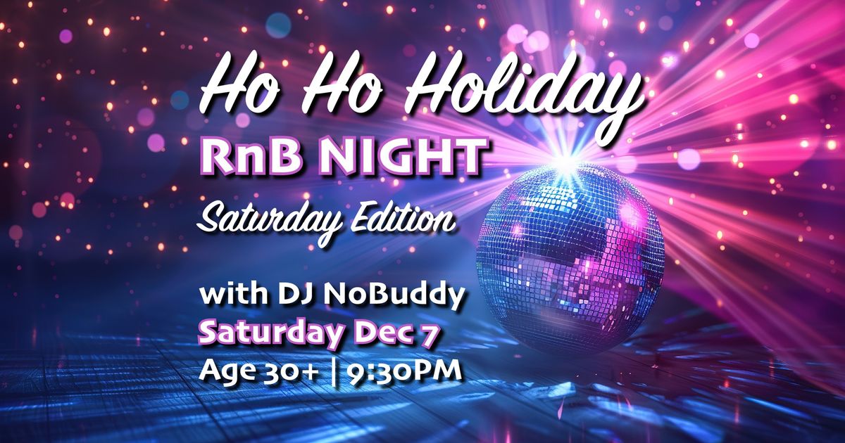 Ho Ho Holiday RnB NIGHT - Saturday Edition