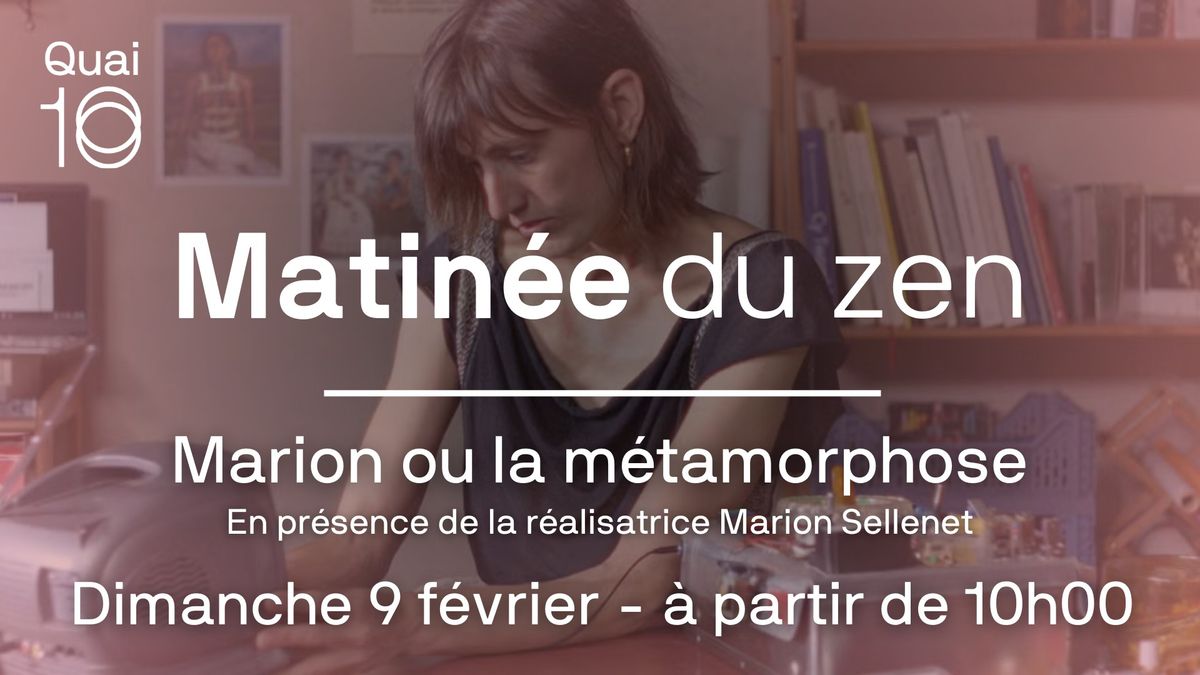 Matin\u00e9e du zen - Marion ou la m\u00e9tamorphose (en pr\u00e9sence de la r\u00e9alisatrice Marion Sellenet)