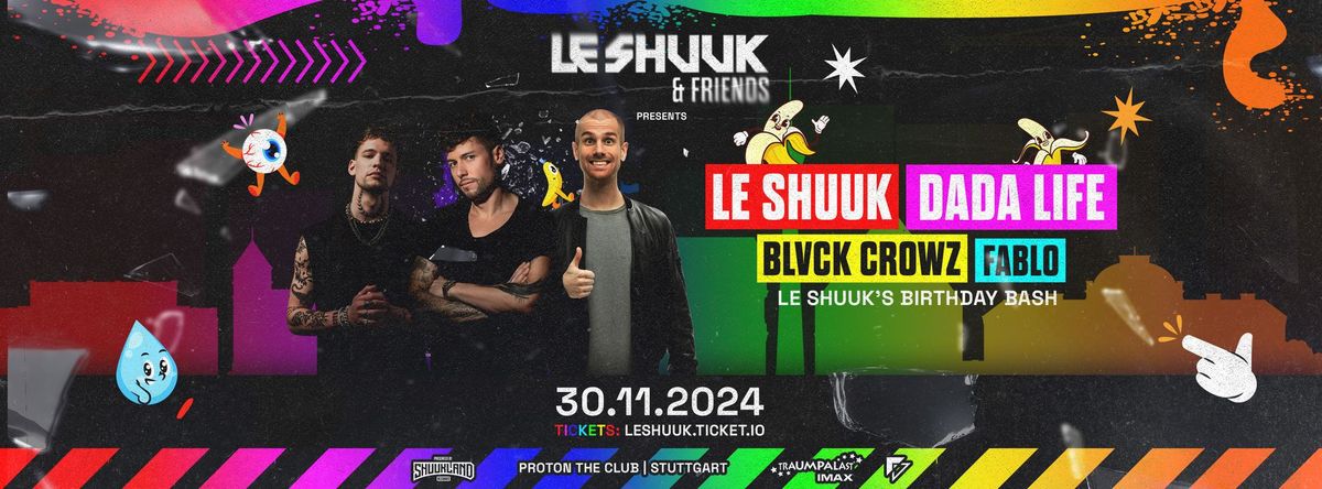 LE SHUUK & FRIENDS w\/ Le Shuuk, Dada Life & BLVCK CROWZ | 30.11.2024