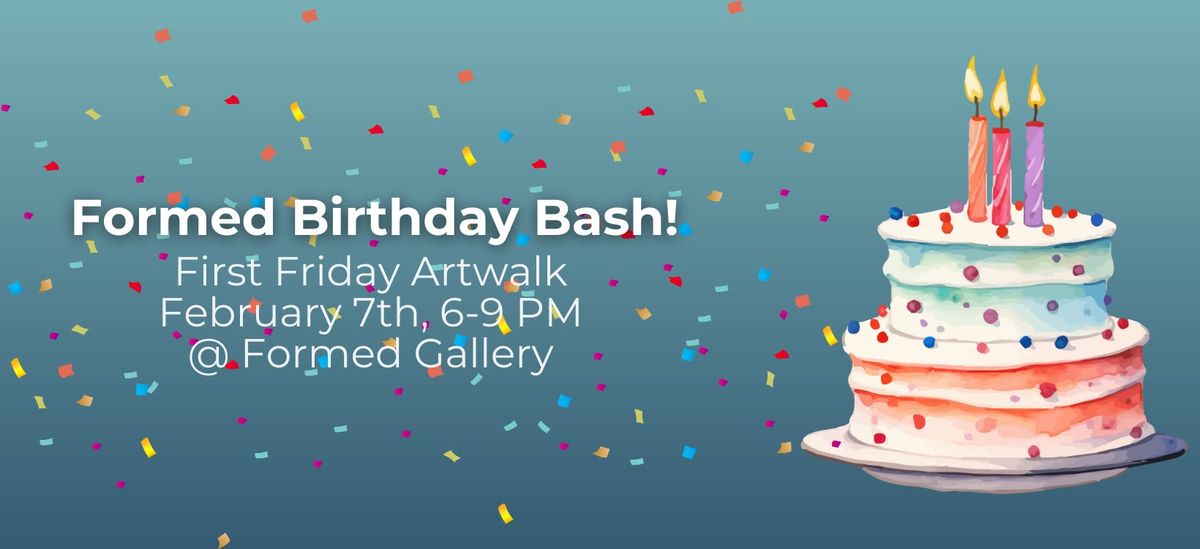 Formed First Friday: Birthday Bash!