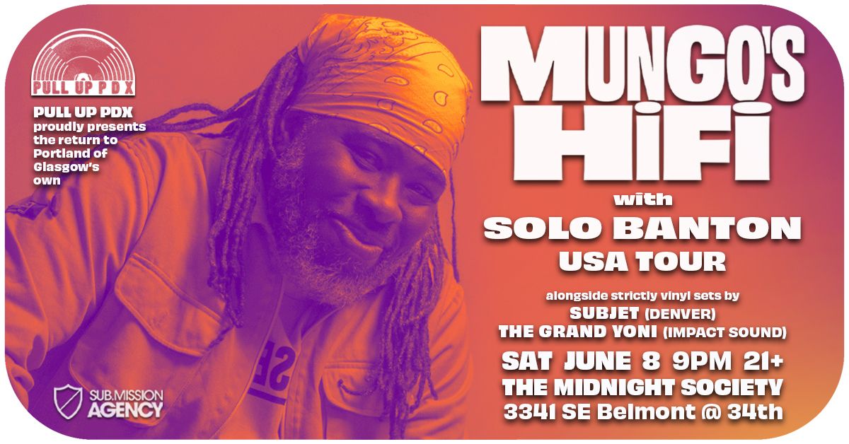 Pull Up PDX presents the return of MUNGO'S HIFI w Solo Banton \/ Subjet \/ The Grand Yoni