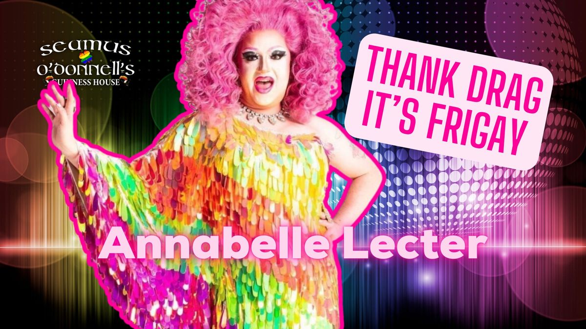Thank Drag it's FriGay - Annabelle Lecter