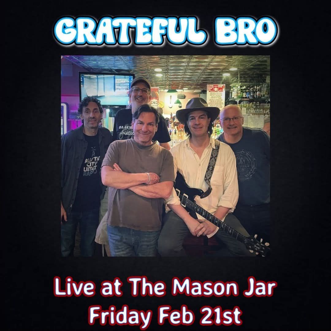 Grateful Bro live at the Mason Jar Mahwah NJ Fri. Feb. 21