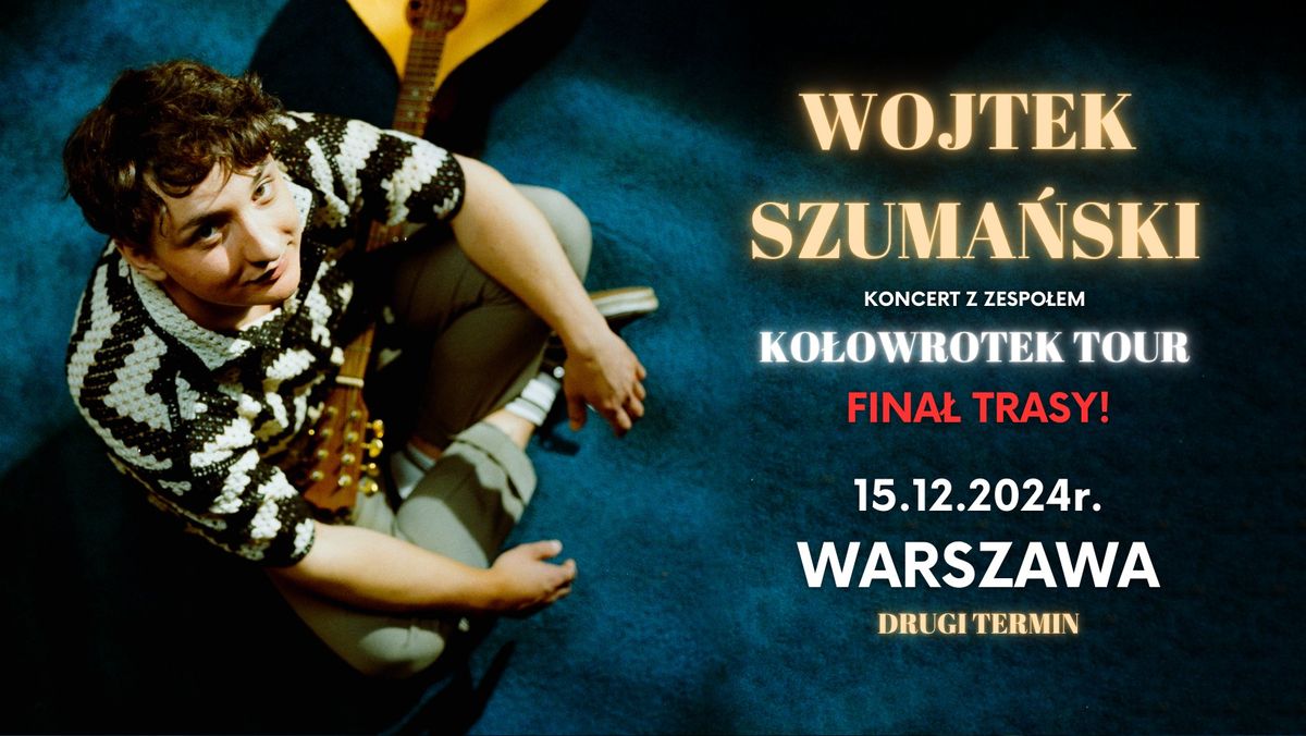 Wojtek Szuma\u0144ski | WARSZAWA | Drugi Termin | KO\u0141OWROTEK TOUR | Koncert z zespo\u0142em | FINA\u0141 TRASY