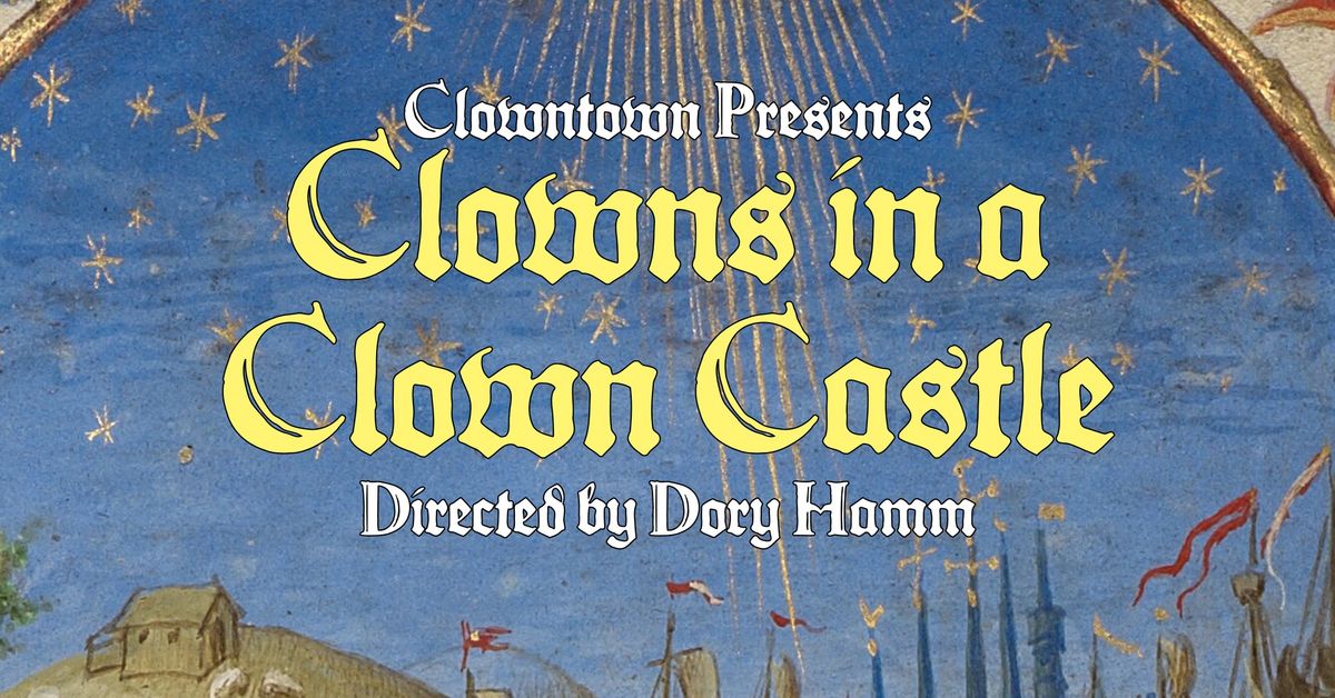 Clowntown Presents: Clowns in a Clown Castle