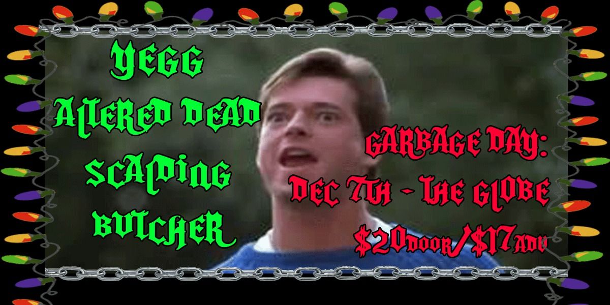 GARBAGE DAY - Extreme Metal Holiday party at the Globe