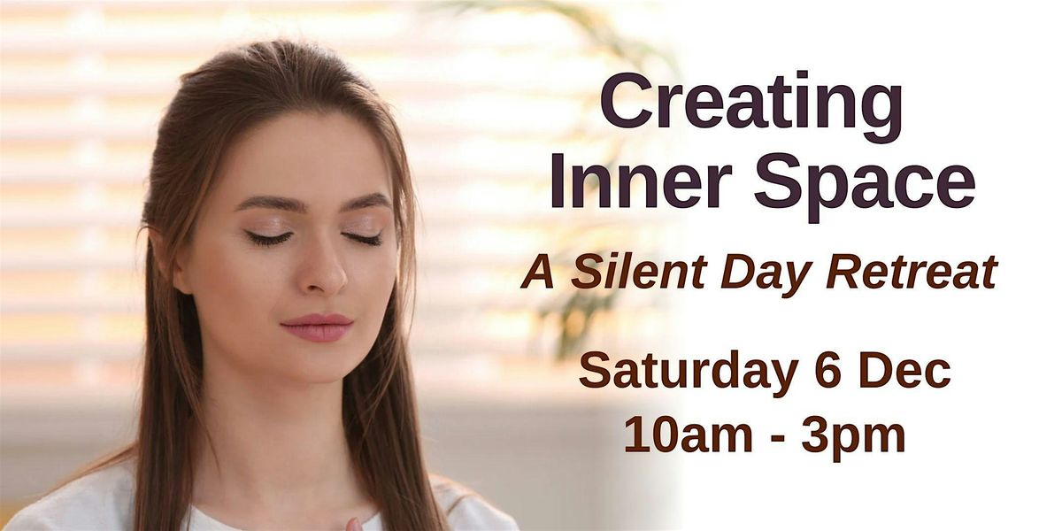 Creating Inner Space \u2013 Silent Day Retreat