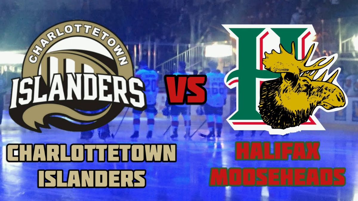 Charlottetown Islanders vs. Halifax Mooseheads