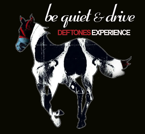 Be Quiet & Drive Deftones Experience