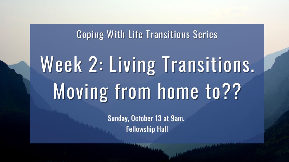 Week 2: Living Transitions. Moving from home to ??