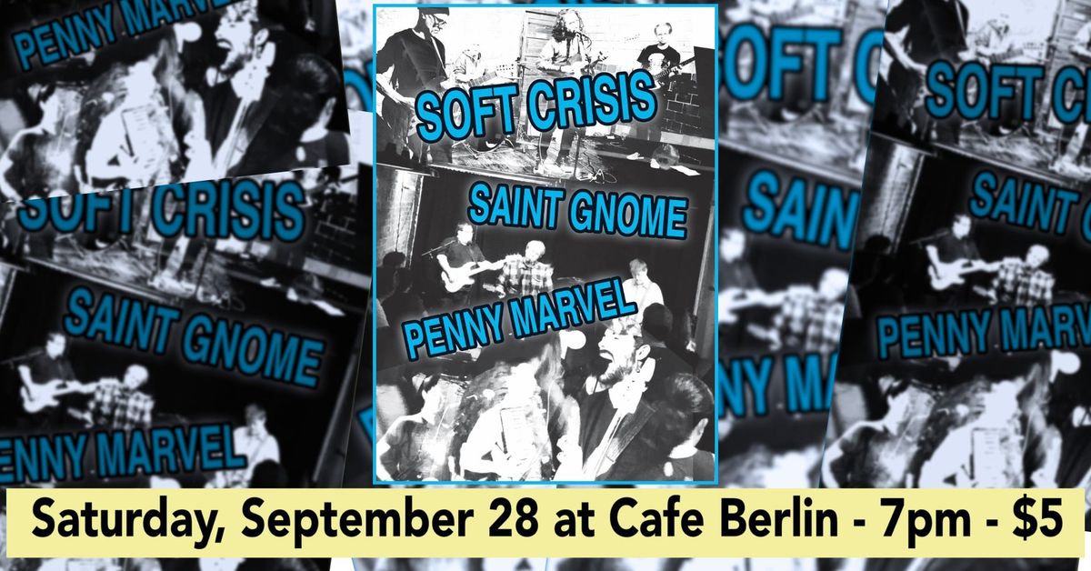 Soft Crisis (STL), Saint Gnome, and Penny Marvel @ Cafe Berlin!