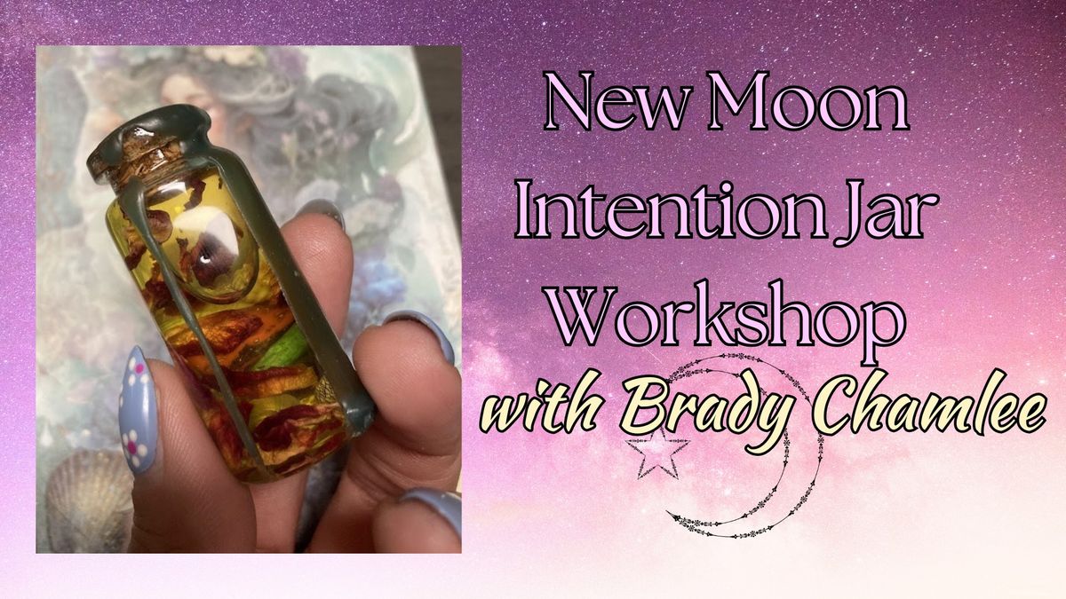 New Moon Intention Jar Workshop with Brady Chamlee