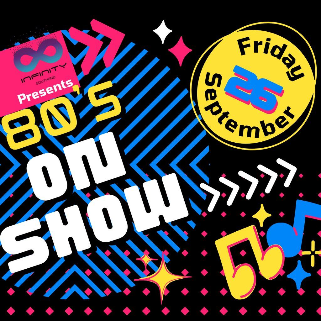 Infinity Southend presents ... 80s On Show!