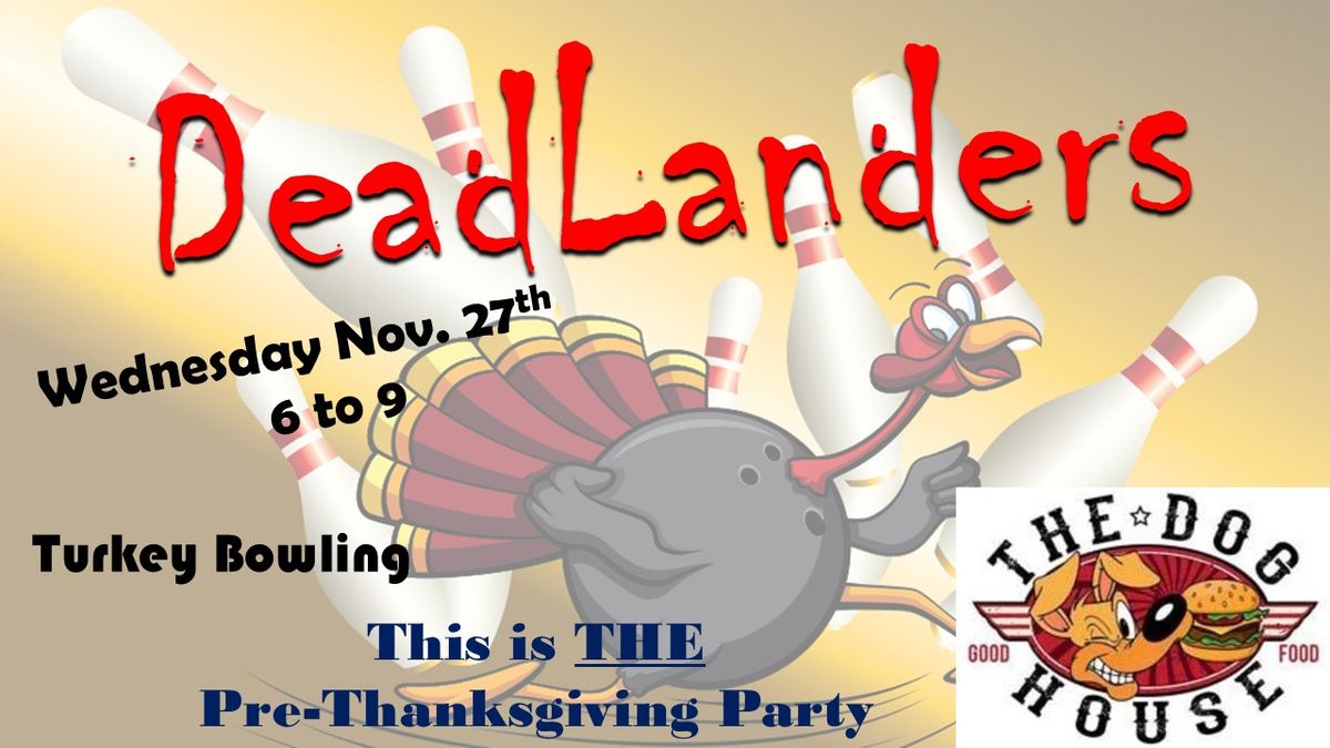 DeadLanders\/Doghouse & Turkey Bowling Pre-Thanksgiving Party