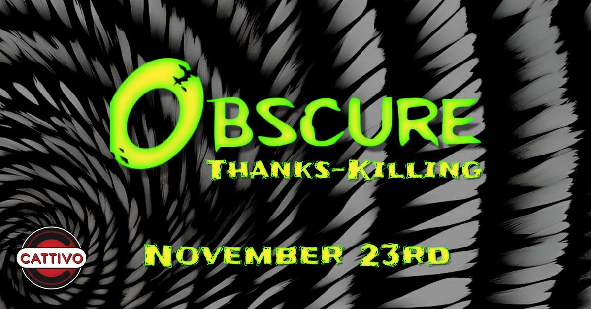 Obscure: Thanks-Killing (November 23rd)