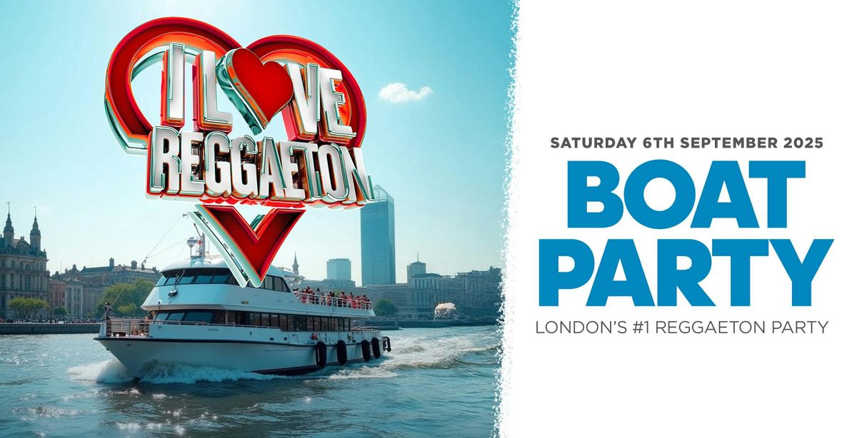 BOAT REGGAETON PARTY BY I LOVE REGGAETON - LONDON - SATURDAY 6TH SEPTEMBER 2025 