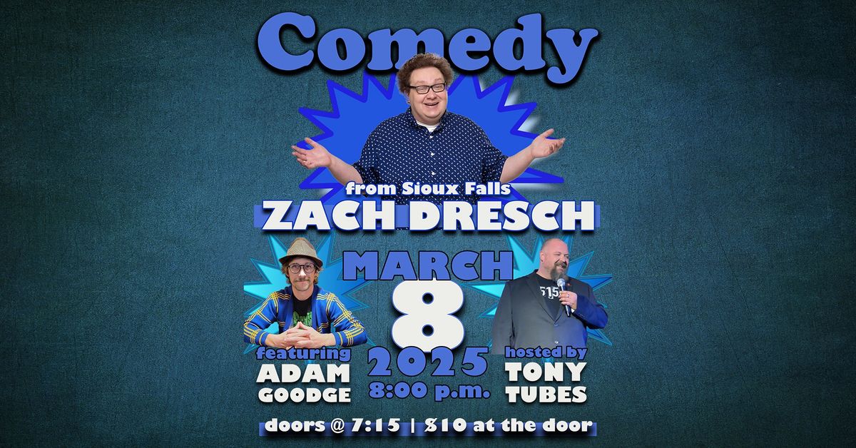 Comedy with Zach Dresch feat. Adam Goodge hosted by Tony Tubes