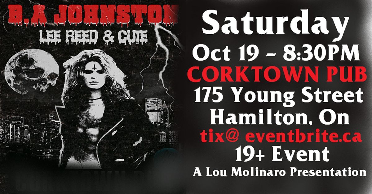 BA JOHNSTON w LEE REED & CUTE - Sat Oct 19th 2024 - Corktown Pub Hamilton - 8:30pm