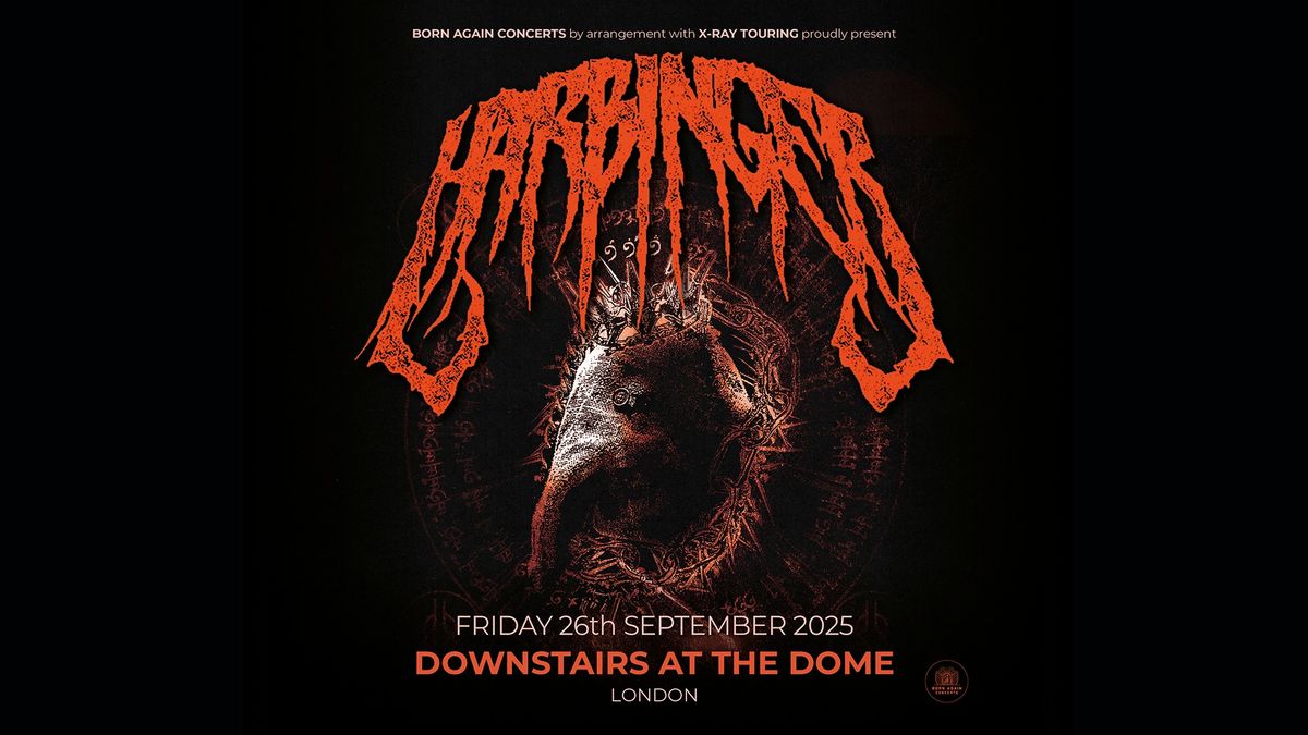 HARBINGER downstairs at The Dome - London