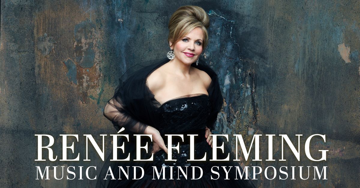 Ren\u00e9e Fleming: Music and Mind Symposium - A Free Ticketed Event!
