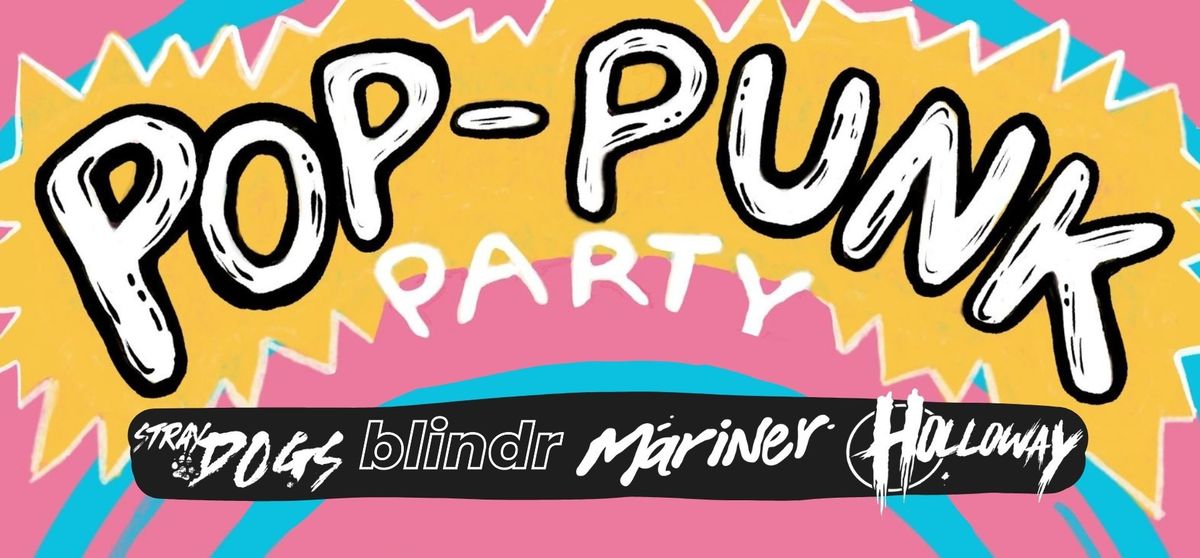 Pop Punk Party W\/ Stray Dogs | Holloway | Blindr | Mariner