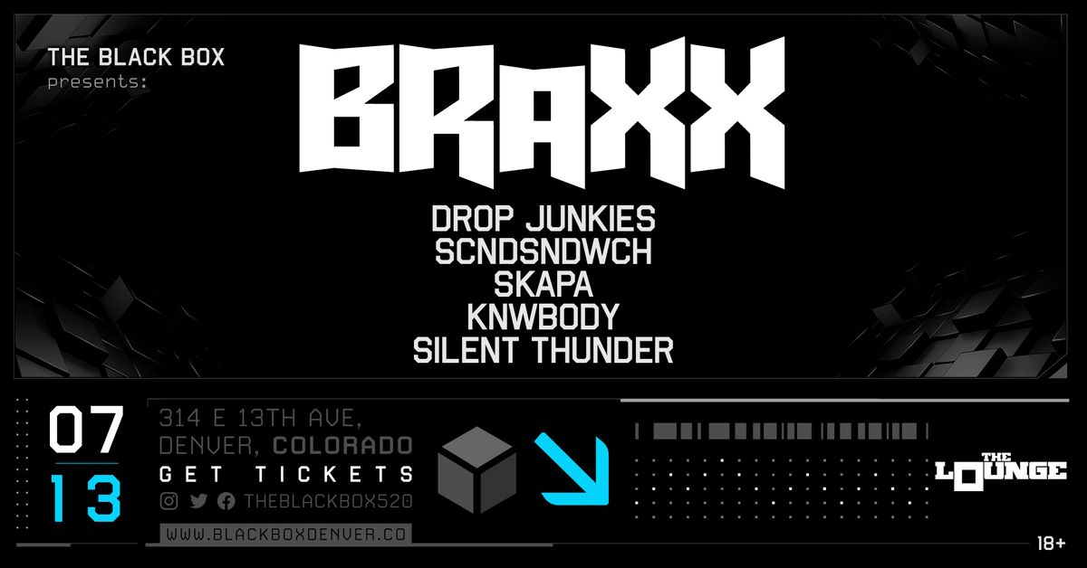 The Black Box presents: Braxx w\/ Drop Junkies, Scndsndwch, Skapa, Knwbody, & more! (The Lounge)