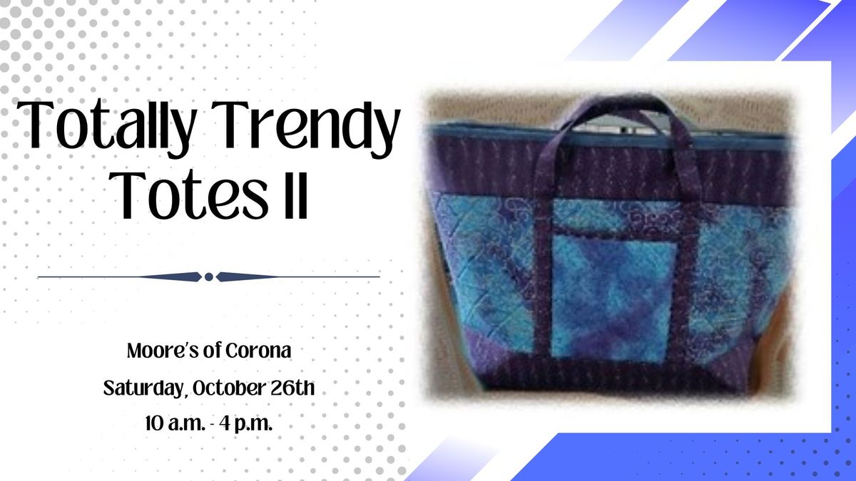 Totally Trendy Totes II!