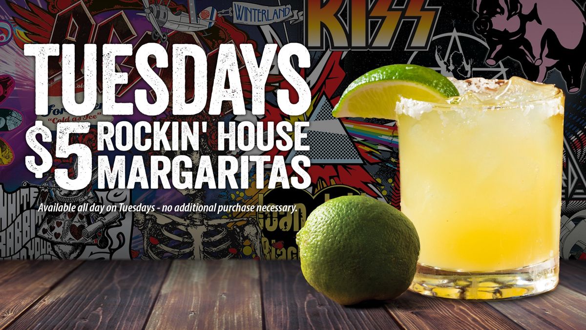 $5 Rockin' House Margaritas Every Tuesday