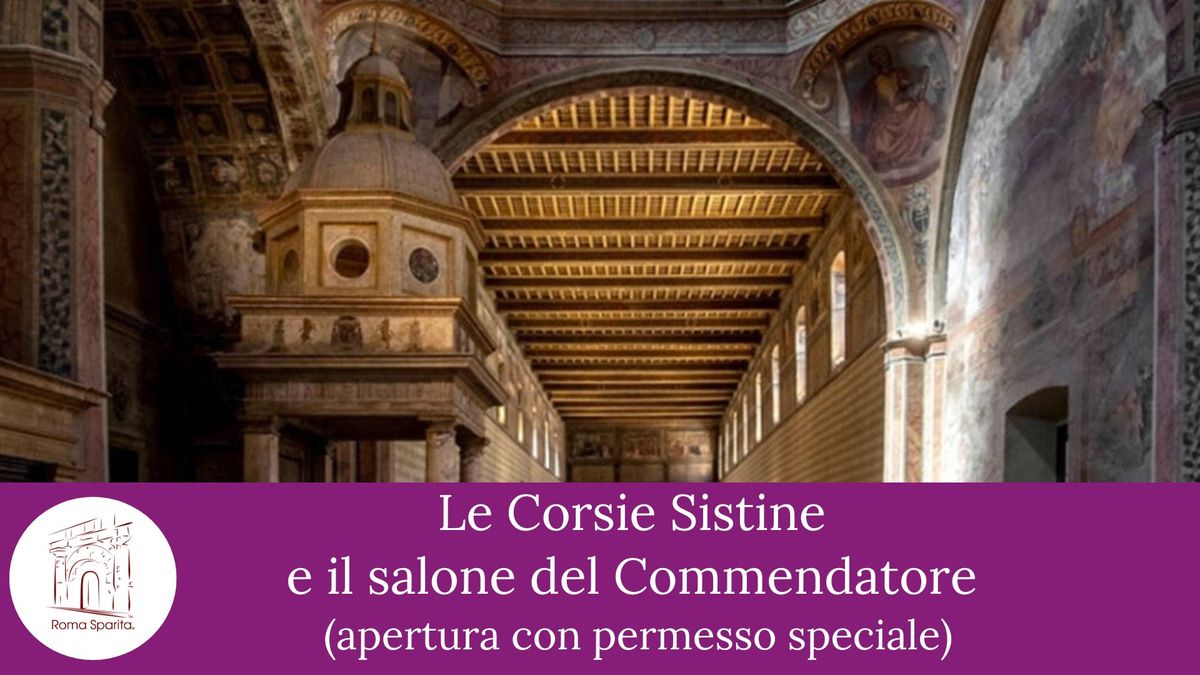 Roma Sparita: Le Corsie Sistine e il salone del Commendatore (Apertura con permesso speciale)