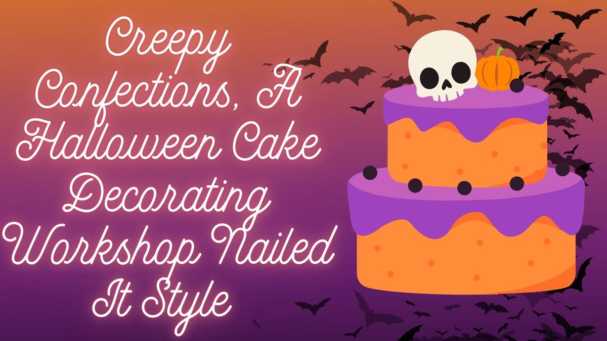 Creepy Confections A Halloween Cake Decorating Workshop Nailed It Style