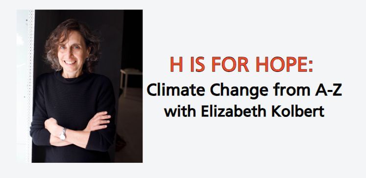 H is for Hope:  Climate Change from A-Z with Elizabeth Kolbert