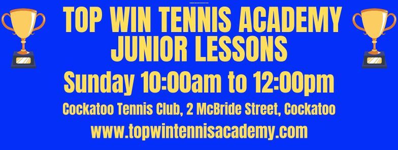 TOP WIN TENNIS ACADEMY JUNIOR LESSONS - EVERY SUNDAY 10:00am to 12:00pm