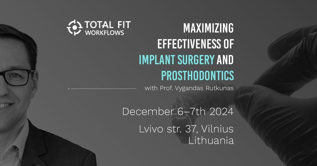 MAXIMIZING EFFECTIVENESS OF IMPLANT SURGERY AND PROSTHODONTICS - TOTAL FIT WORKFLOWS